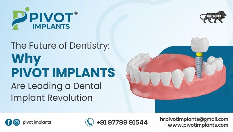 The Future of Dentistry: Why Pivot Implants Are Leading a Dental Implant Revolution